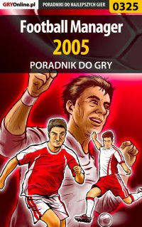 Football Manager 2005 - poradnik do gry - Adam "Speed" Włodarczak - ebook