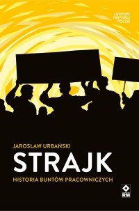 Strajk. Historia buntów pracowniczych - Jarosław Urbański - ebook