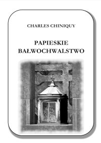 Papieskie bałwochwalstwo - Charles Chiniquy - ebook