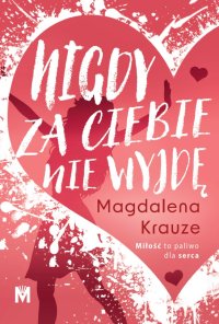Nigdy za ciebie nie wyjdę - Magdalena Krauze - ebook