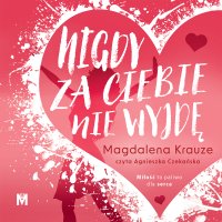 Nigdy za ciebie nie wyjdę - Magdalena Krauze - audiobook