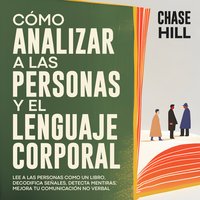 Cómo Analizar a Las Personas y El Lenguaje Corporal - Chase Hill - audiobook