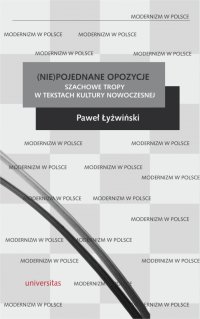 (Nie)pojednane opozycje. Szachowe tropy w tekstach kultury nowoczesnej - Paweł Łyżwiński - ebook