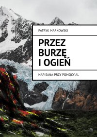 Przez Burzę i Ogień - Patryk Markowski - ebook