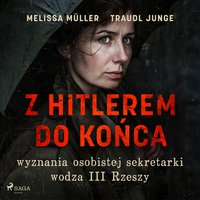 Z Hitlerem do końca. Wyznania osobistej sekretarki wodza III Rzeszy - Melissa Müller - audiobook