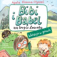 Bibi i Bąbel na tropie Zmorka. Wakacje w górach - Agata Komosa-Styczeń - audiobook