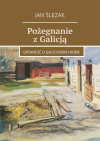 Pożegnanie z Galicją - Jan Ślęzak - ebook