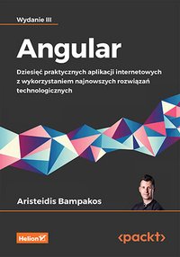 Angular. Dziesięć praktycznych aplikacji internetowych z wykorzystaniem najnowszych rozwiązań technologicznych. Wydanie 3 - Aristeidis Bampakos - ebook