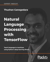 Natural Language Processing with TensorFlow - Thushan Ganegedara - ebook