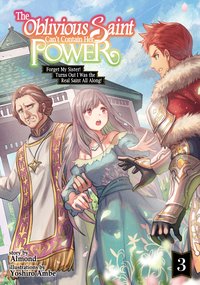 The Oblivious Saint Can't Contain Her Power: Forget My Sister! Turns Out I Was the Real Saint All Along! Volume 3 - Almond - ebook