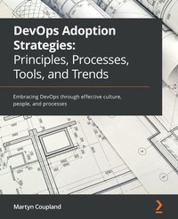DevOps Adoption Strategies: Principles, Processes, Tools, and Trends - Martyn Coupland - ebook