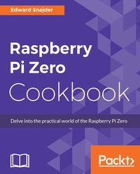 Raspberry Pi Zero Cookbook - Edward Snajder - ebook