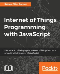 Internet of Things Programming with JavaScript - Ruben Oliva Ramos - ebook