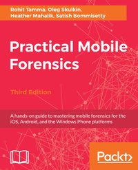 Practical Mobile Forensics, - Heather Mahalik - ebook