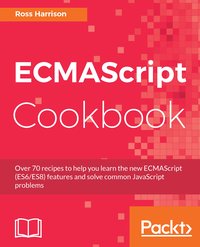 ECMAScript Cookbook - Ross Harrison - ebook