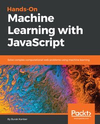 Hands-on Machine Learning with JavaScript - Burak Kanber - ebook
