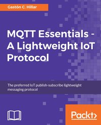 MQTT Essentials - A Lightweight IoT Protocol - Gaston C. Hillar - ebook