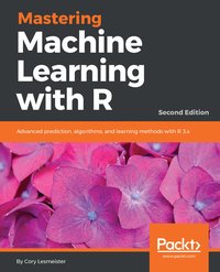 Mastering Machine Learning with R - Cory Lesmeister - ebook