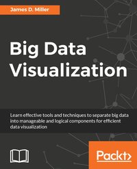 Big Data Visualization - James D. Miller - ebook