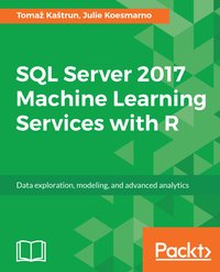 SQL Server 2017 Machine Learning Services with R - Tomaž Kaštrun - ebook
