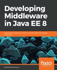 Developing Middleware in Java EE 8 - Abdalla Mahmoud - ebook