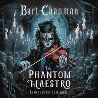 The Phantom Maestro. Lament Of The Lost Souls - Bart Chapman - audiobook