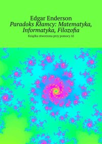 Paradoks Kłamcy: Matematyka, Informatyka, Filozofia - Edgar Enderson - ebook