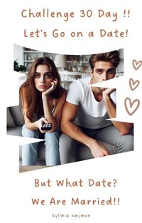 "Challenge 30 Day  !! Let's Go on a Date! But What Date? We Are Married!! - Sylwia Nejman - ebook