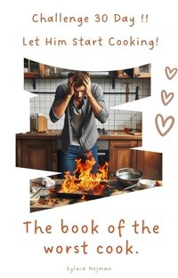 "Challenge30 Day  !! Let Him Start Cooking! The book of the worst cook. " - Sylwia Nejman - ebook