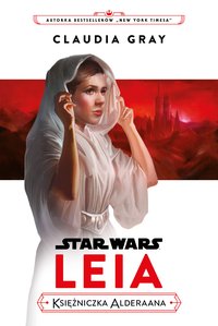 Star Wars. Leia. Księżniczka Alderaana - Claudia Gray - ebook