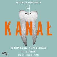 Kanał. Co mówią dentyści, kiedy nie trzymają języka za zębami - Agnieszka Fiedorowicz - audiobook