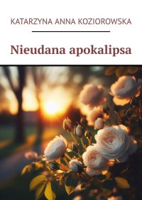 Nieudana apokalipsa - Katarzyna Koziorowska - ebook