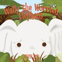 Wally the Worried Elephant - Kelsey Lima - ebook