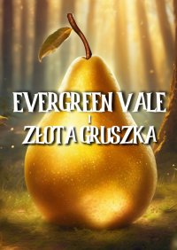 Evergreen Vale i Złota Gruszka - Emilia Grabowska - ebook