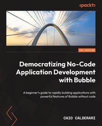 Democratizing No-Code Application Development with Bubble - Caio Calderari - ebook