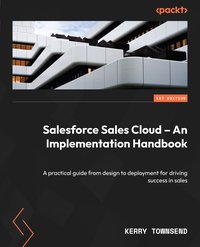 Salesforce Sales Cloud – An Implementation Handbook - Kerry Townsend - ebook