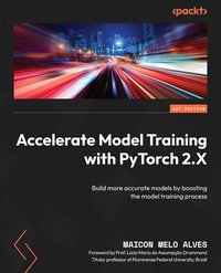Accelerate Model Training with PyTorch 2.X - Maicon Melo Alves - ebook