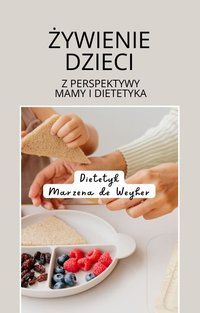 Żywienie dzieci. Z perspektywy mamy i dietetyka. - Marzena de Weyher - ebook