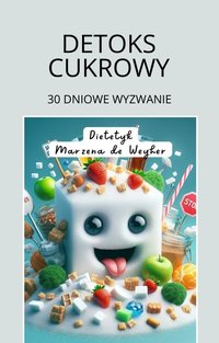 Detoks cukrowy. 30 dniowe wyzwanie - Marzena de Weyher - ebook