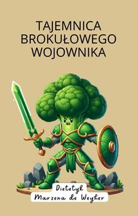 Tajemnica Brokułowego Wojownika - Marzena de Weyher - ebook