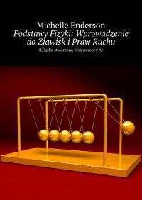 Podstawy Fizyki: Wprowadzenie do Zjawisk i Praw Ruchu - Michelle Enderson - ebook