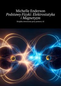 Podstawy Fizyki: Elektrostatyka i Magnetyzm - Michelle Enderson - ebook