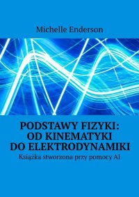 Podstawy Fizyki: Od Kinematyki do Elektrodynamiki - Michelle Enderson - ebook