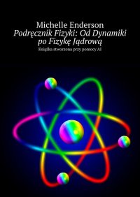 Podręcznik Fizyki: Od Dynamiki po Fizykę Jądrową - Michelle Enderson - ebook