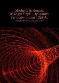 W kręgu Fizyki: Dynamika, Termodynamika i Optyka - Michelle Enderson - ebook