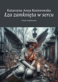 Łza zamknięta w sercu - Katarzyna Koziorowska - ebook