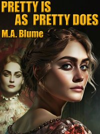 Pretty Is As Pretty Does - M.A. Blume - ebook