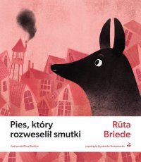 Pies, który rozweselił smutki - Rūta Briede - ebook