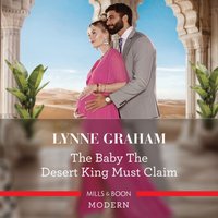 Baby The Desert King Must Claim - Lynne Graham - audiobook