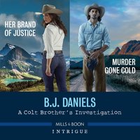 Colt Brother's Investigation: Murder Gone Cold And Her Brand Of Justice - B.J. Daniels - audiobook